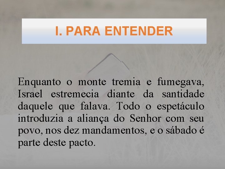 I. PARA ENTENDER Enquanto o monte tremia e fumegava, Israel estremecia diante da santidade