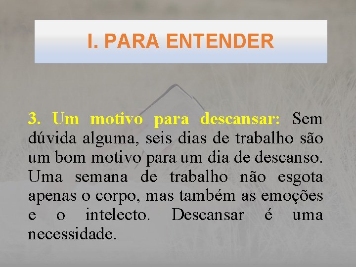 I. PARA ENTENDER 3. Um motivo para descansar: Sem dúvida alguma, seis dias de