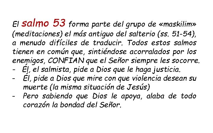 El salmo 53 forma parte del grupo de «maskilim» (meditaciones) el más antiguo del