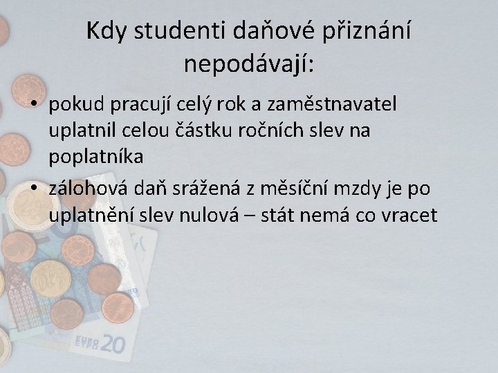 Kdy studenti daňové přiznání nepodávají: • pokud pracují celý rok a zaměstnavatel uplatnil celou