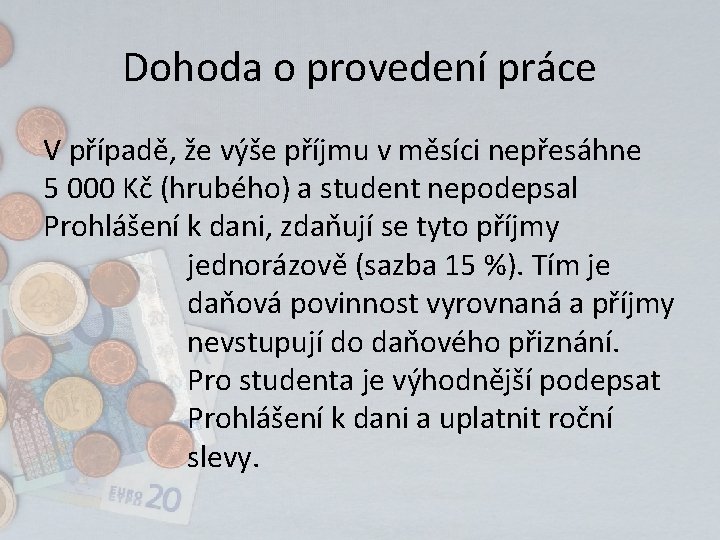 Dohoda o provedení práce V případě, že výše příjmu v měsíci nepřesáhne 5 000