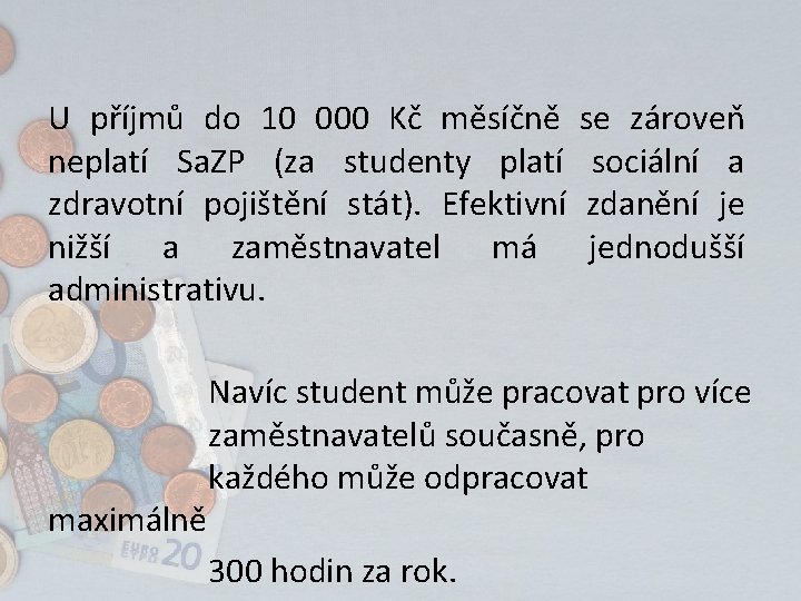 U příjmů do 10 000 Kč měsíčně neplatí Sa. ZP (za studenty platí zdravotní