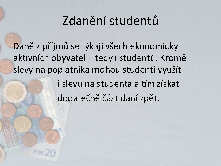 Zdanění studentů Daně z příjmů se týkají všech ekonomicky aktivních obyvatel – tedy i