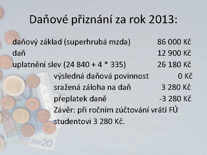 Daňové přiznání za rok 2013: daňový základ (superhrubá mzda) 86 000 Kč daň 12