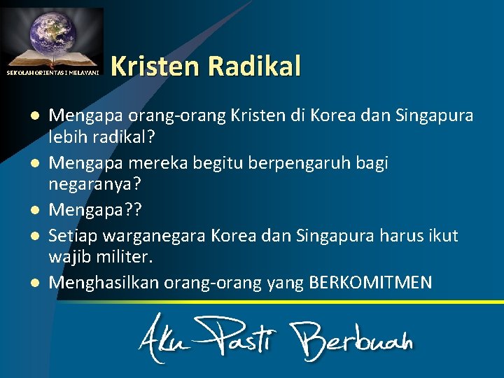 SEKOLAH ORIENTASI MELAYANI l l l Kristen Radikal Mengapa orang-orang Kristen di Korea dan