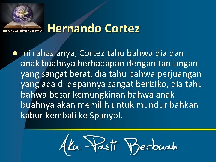 SEKOLAH ORIENTASI MELAYANI l Hernando Cortez Ini rahasianya, Cortez tahu bahwa dia dan anak
