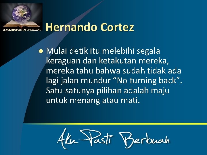 SEKOLAH ORIENTASI MELAYANI l Hernando Cortez Mulai detik itu melebihi segala keraguan dan ketakutan