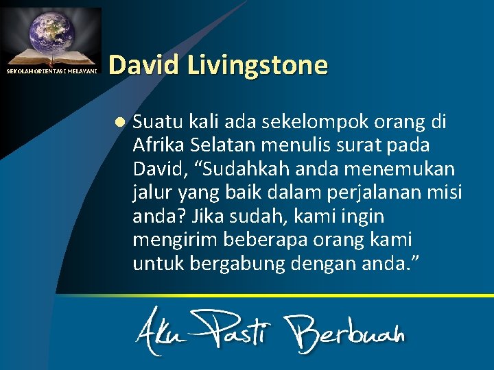 SEKOLAH ORIENTASI MELAYANI David Livingstone l Suatu kali ada sekelompok orang di Afrika Selatan
