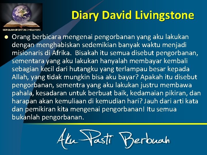 Diary David Livingstone SEKOLAH ORIENTASI MELAYANI l Orang berbicara mengenai pengorbanan yang aku lakukan