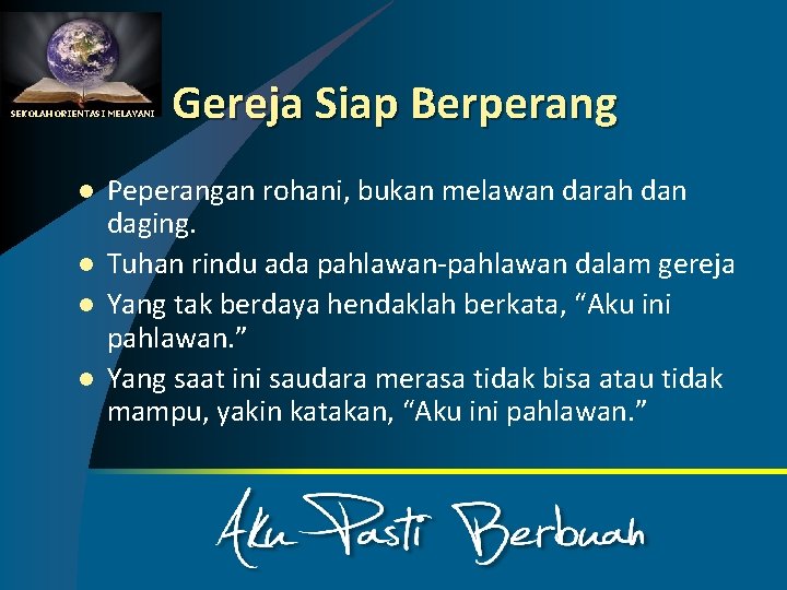 SEKOLAH ORIENTASI MELAYANI l l Gereja Siap Berperang Peperangan rohani, bukan melawan darah dan