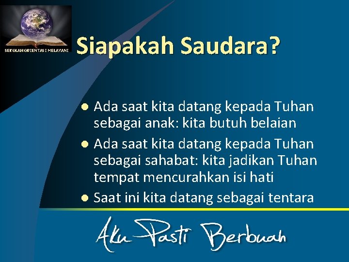SEKOLAH ORIENTASI MELAYANI Siapakah Saudara? Ada saat kita datang kepada Tuhan sebagai anak: kita