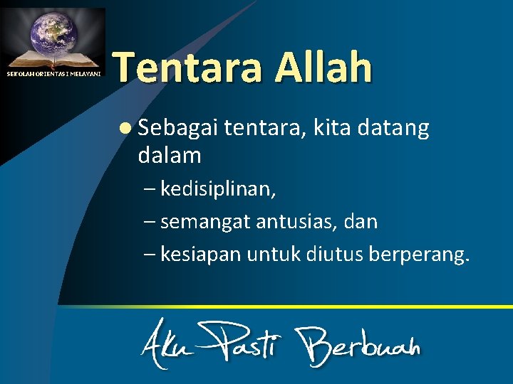 SEKOLAH ORIENTASI MELAYANI Tentara Allah l Sebagai tentara, kita datang dalam – kedisiplinan, –