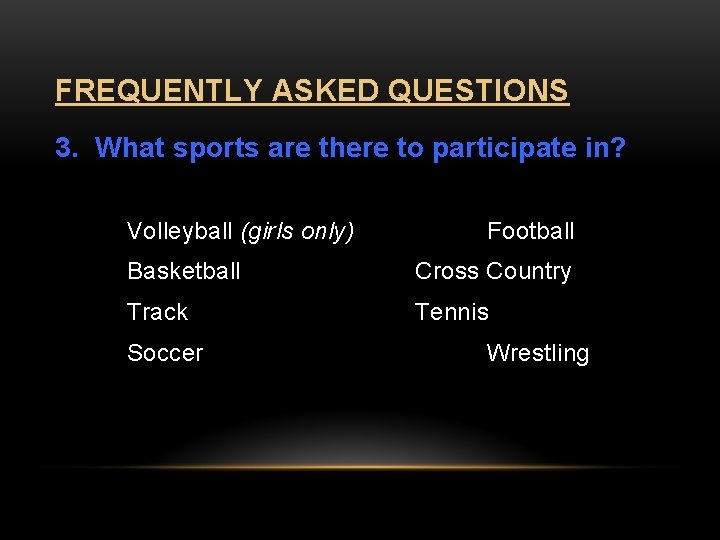 FREQUENTLY ASKED QUESTIONS 3. What sports are there to participate in? Volleyball (girls only)