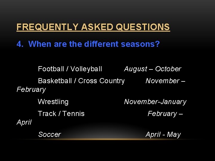 FREQUENTLY ASKED QUESTIONS 4. When are the different seasons? Football / Volleyball August –