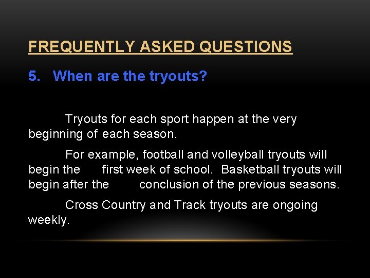 FREQUENTLY ASKED QUESTIONS 5. When are the tryouts? Tryouts for each sport happen at