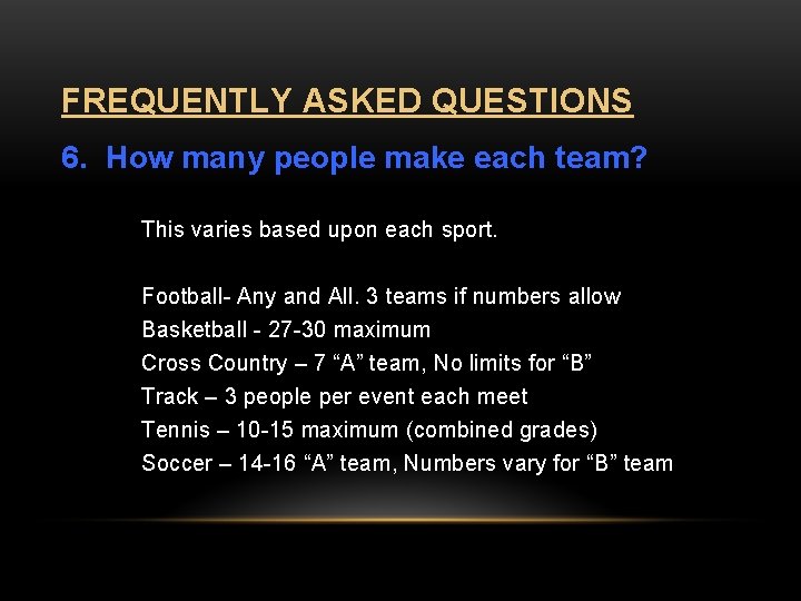 FREQUENTLY ASKED QUESTIONS 6. How many people make each team? This varies based upon