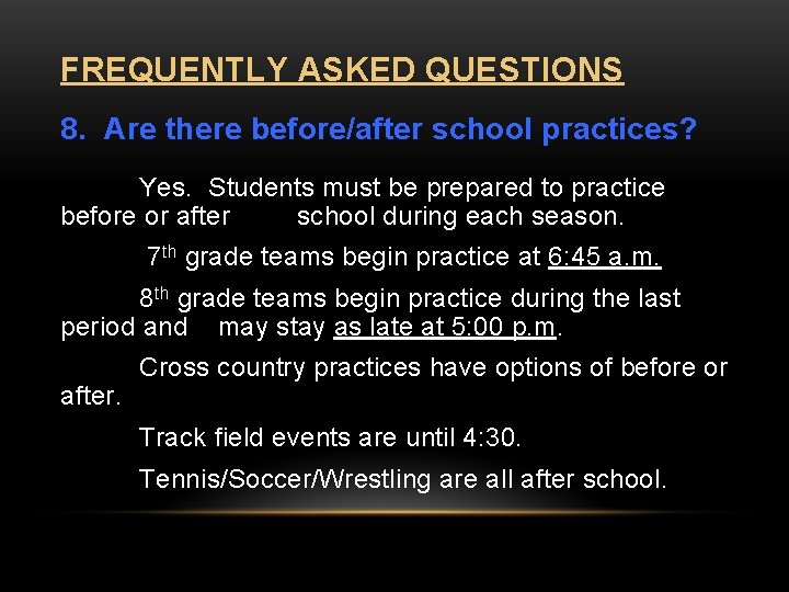 FREQUENTLY ASKED QUESTIONS 8. Are there before/after school practices? Yes. Students must be prepared