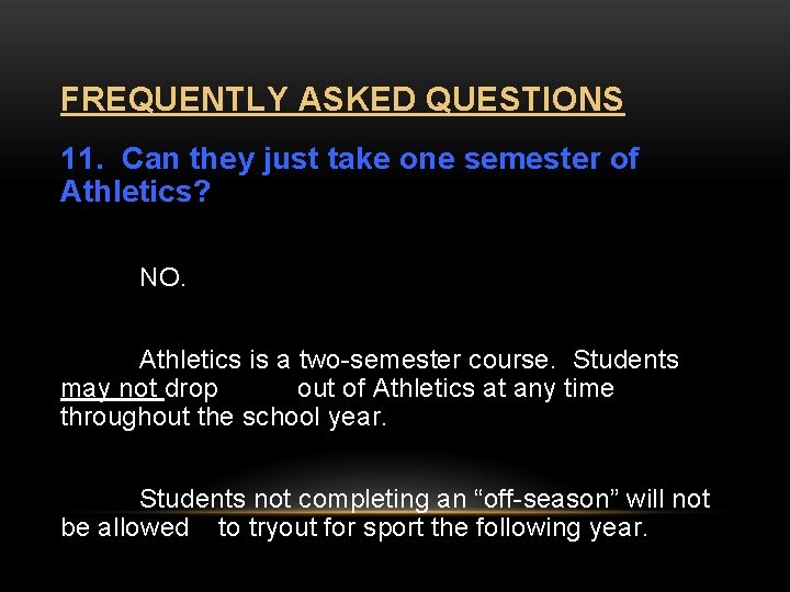 FREQUENTLY ASKED QUESTIONS 11. Can they just take one semester of Athletics? NO. Athletics