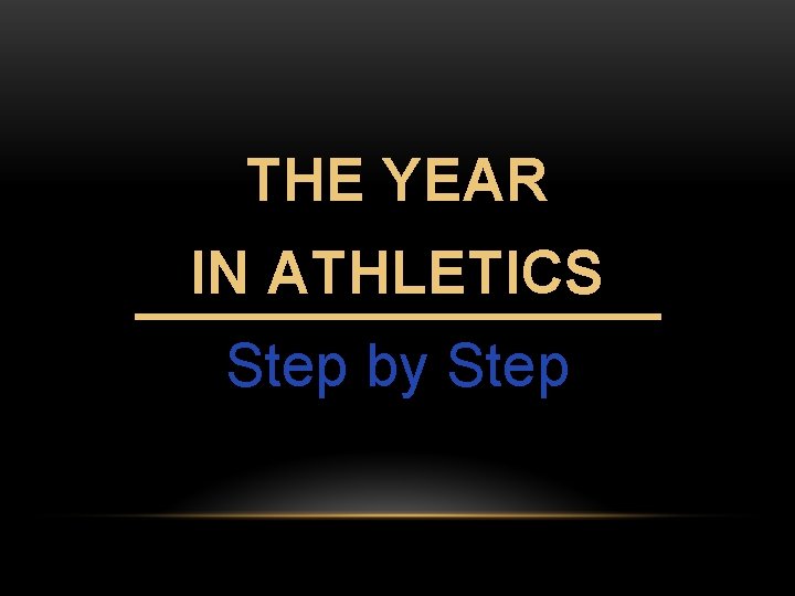 THE YEAR IN ATHLETICS Step by Step 