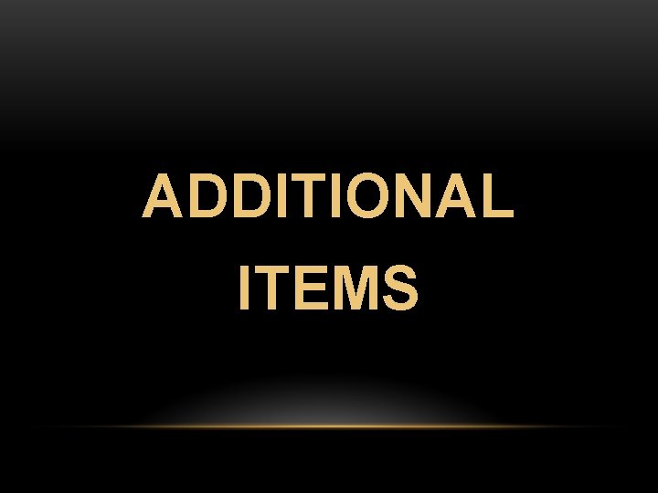 ADDITIONAL ITEMS 