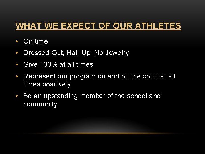 WHAT WE EXPECT OF OUR ATHLETES • On time • Dressed Out, Hair Up,