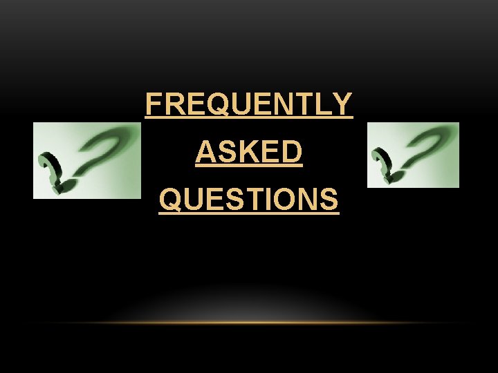 FREQUENTLY ASKED QUESTIONS 