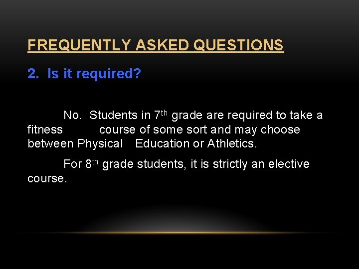 FREQUENTLY ASKED QUESTIONS 2. Is it required? No. Students in 7 th grade are