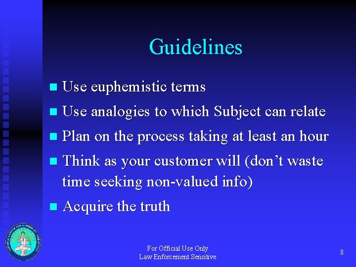 Guidelines n Use euphemistic terms n Use analogies to which Subject can relate n