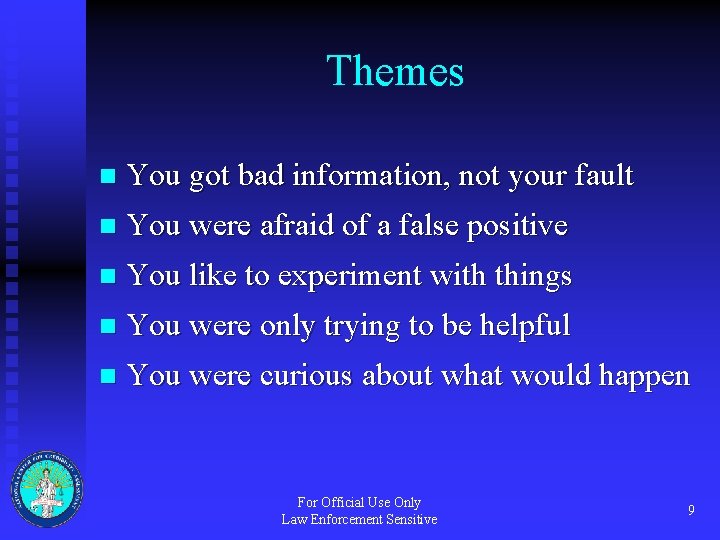 Themes n You got bad information, not your fault n You were afraid of