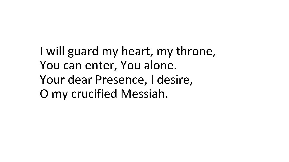 I will guard my heart, my throne, You can enter, You alone. Your dear
