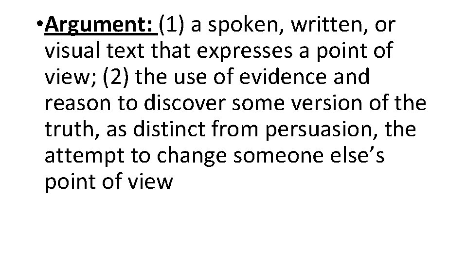 • Argument: (1) a spoken, written, or visual text that expresses a point