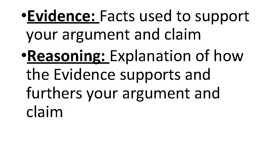  • Evidence: Facts used to support your argument and claim • Reasoning: Explanation