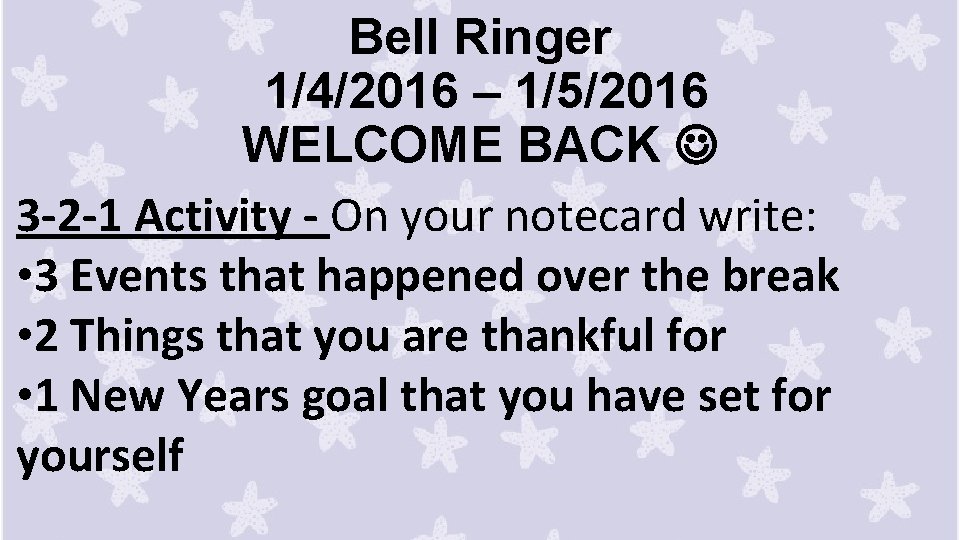 Bell Ringer 1/4/2016 – 1/5/2016 WELCOME BACK 3 -2 -1 Activity - On your
