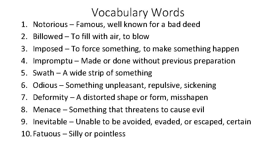 Vocabulary Words 1. Notorious – Famous, well known for a bad deed 2. Billowed