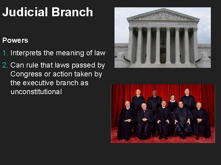 Judicial Branch Powers 1. Interprets the meaning of law 2. Can rule that laws