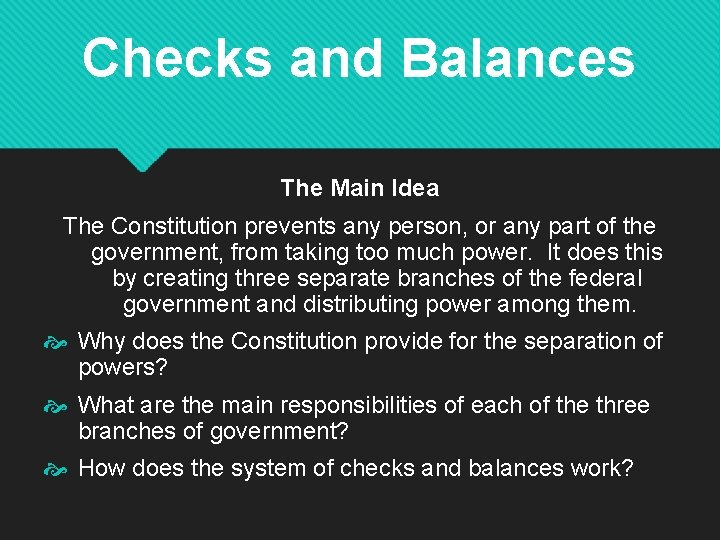 Checks and Balances The Main Idea The Constitution prevents any person, or any part