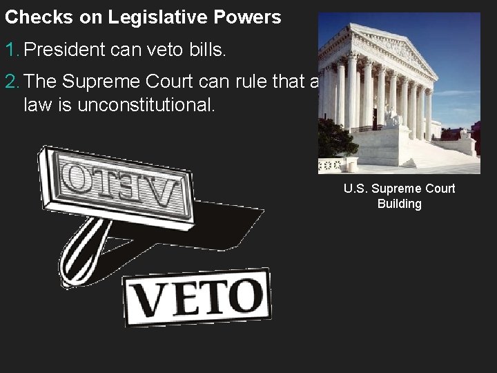 Checks on Legislative Powers 1. President can veto bills. 2. The Supreme Court can