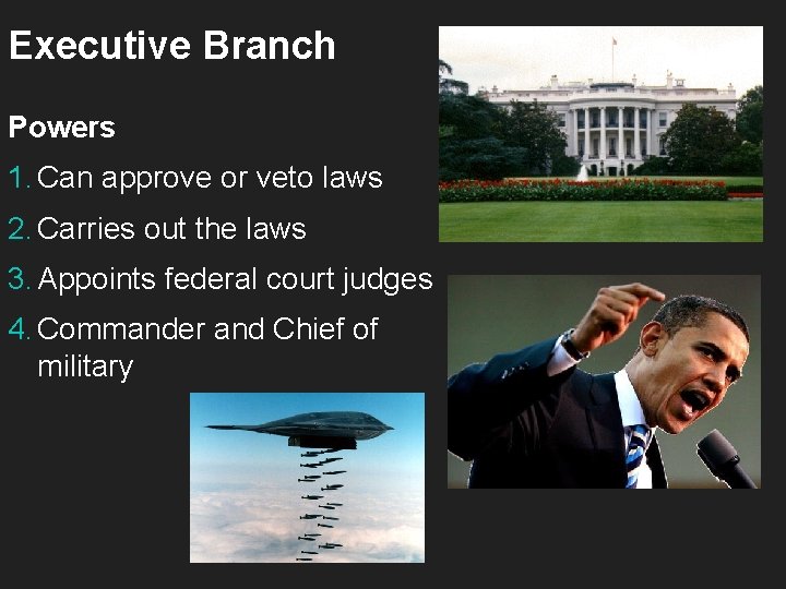 Executive Branch Powers 1. Can approve or veto laws 2. Carries out the laws