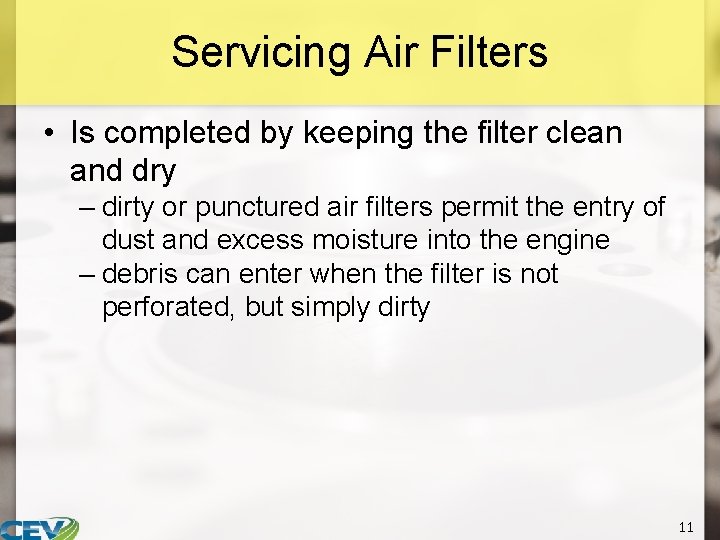 Servicing Air Filters • Is completed by keeping the filter clean and dry –