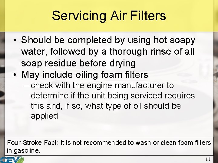 Servicing Air Filters • Should be completed by using hot soapy water, followed by