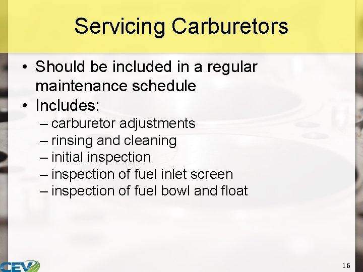 Servicing Carburetors • Should be included in a regular maintenance schedule • Includes: –