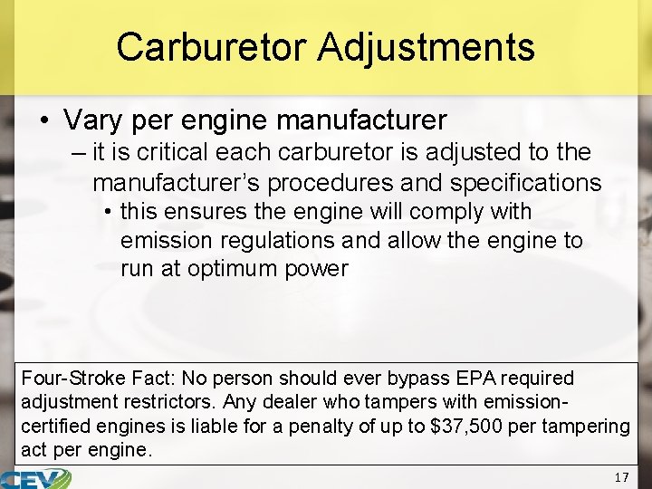 Carburetor Adjustments • Vary per engine manufacturer – it is critical each carburetor is