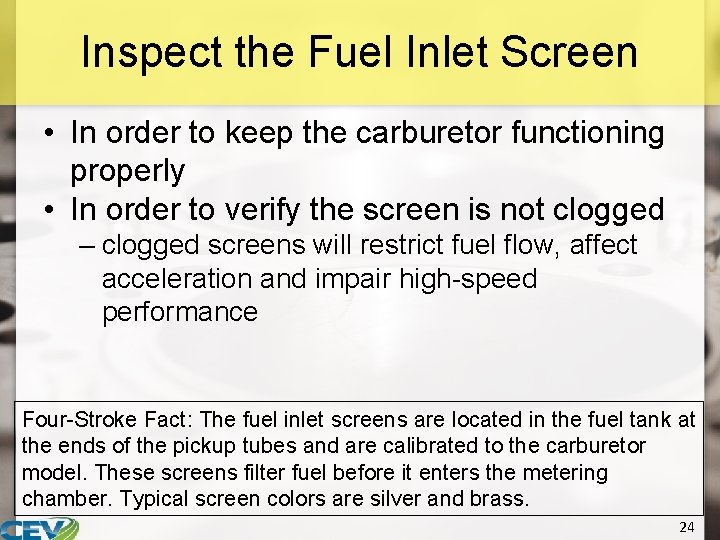 Inspect the Fuel Inlet Screen • In order to keep the carburetor functioning properly