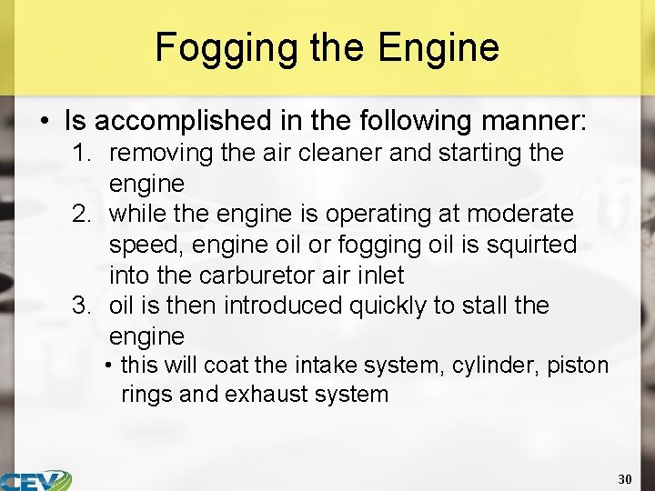 Fogging the Engine • Is accomplished in the following manner: 1. removing the air