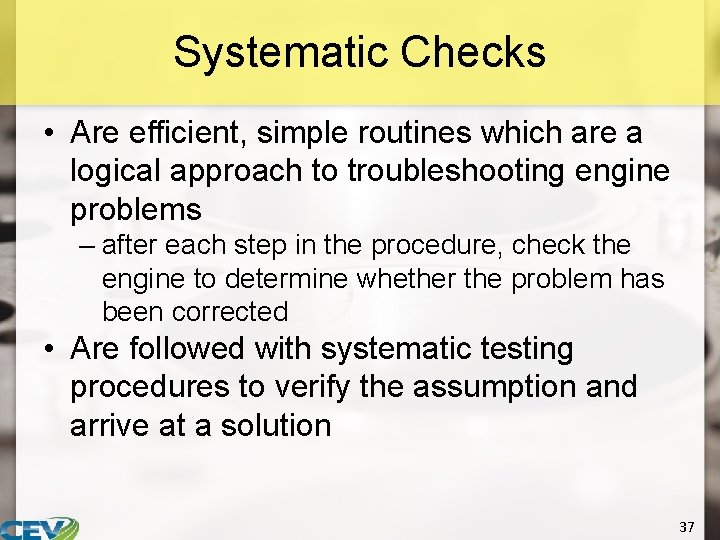 Systematic Checks • Are efficient, simple routines which are a logical approach to troubleshooting