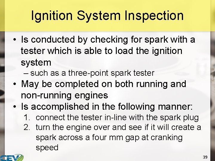 Ignition System Inspection • Is conducted by checking for spark with a tester which