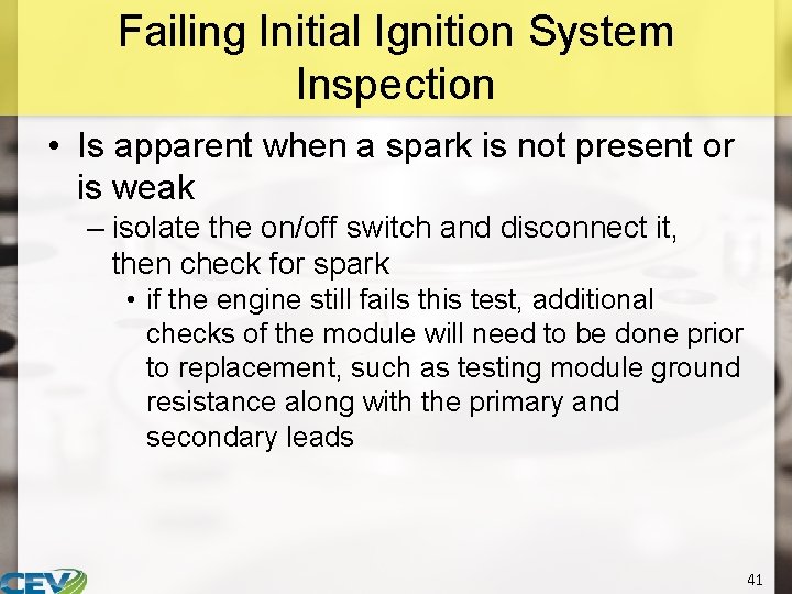 Failing Initial Ignition System Inspection • Is apparent when a spark is not present