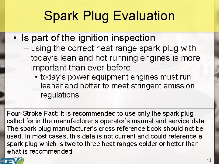 Spark Plug Evaluation • Is part of the ignition inspection – using the correct
