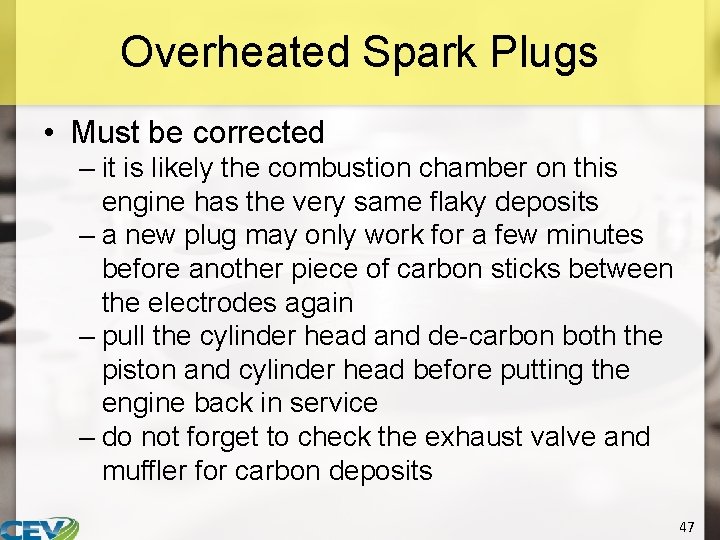 Overheated Spark Plugs • Must be corrected – it is likely the combustion chamber