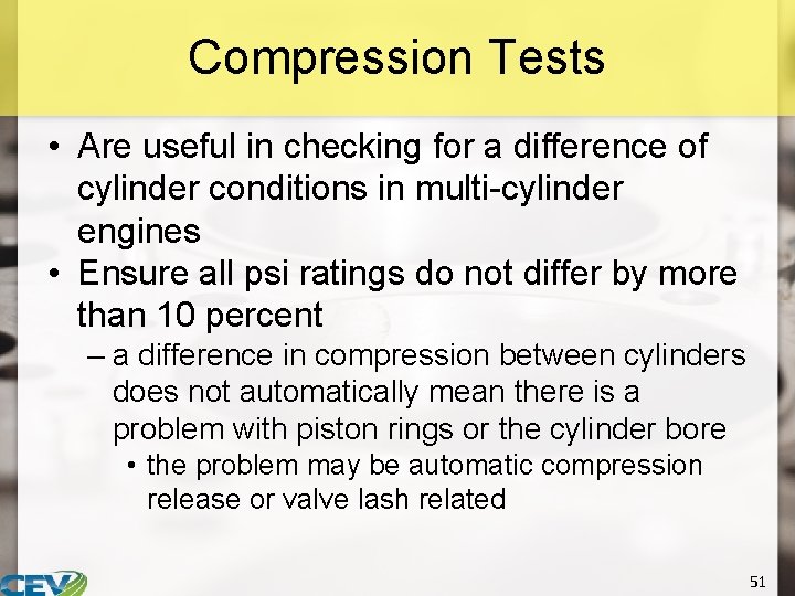 Compression Tests • Are useful in checking for a difference of cylinder conditions in